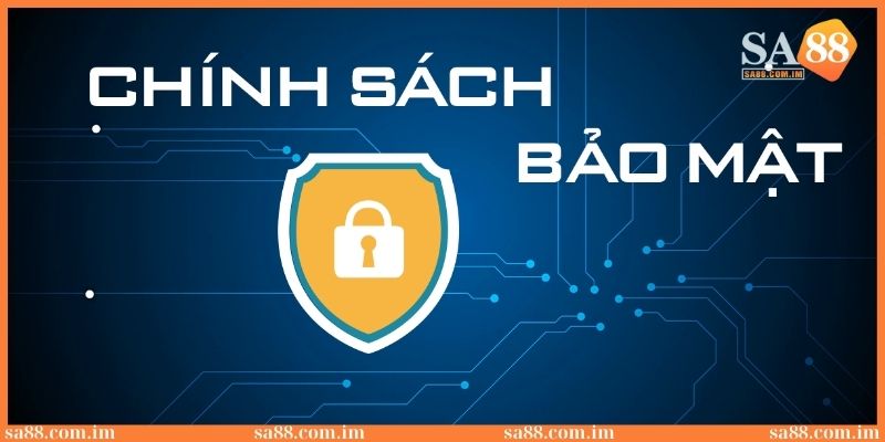 Chính sách bảo mật SA88: Cập nhật thông tin mới nhất 2025 1 chinh sach bao mat sa88